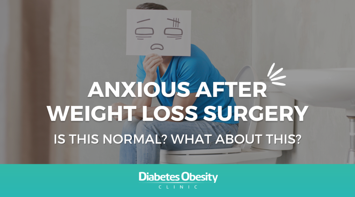 Anxious After Weight Loss Surgery: Is this feeling normal? What about this?