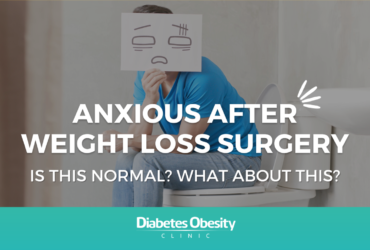 Anxious After Weight Loss Surgery: Is this feeling normal? What about this?