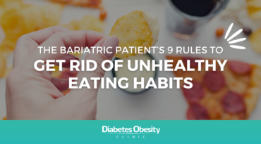 The Bariatric Patient’s 9 Rules To Get Rid Of Unhealthy Eating Habits